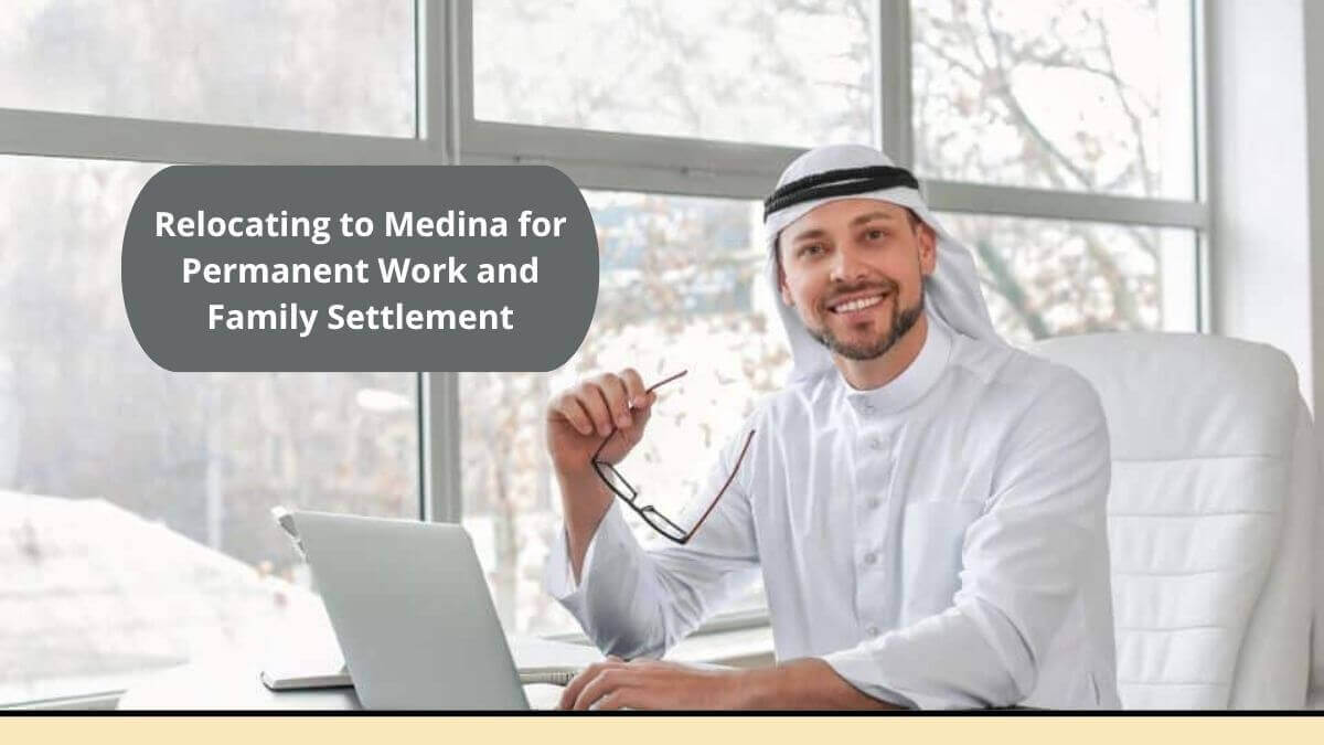 Relocating to Medina for Permanent Work and Family Settlement