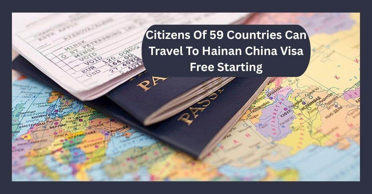 Citizens Of 59 Countries Can Travel To Hainan China Visa Free Starting