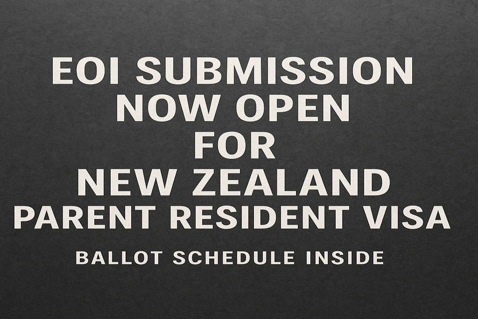 EOI Submission Now Open for New Zealand Parent Resident Visa Ballot Schedule Inside