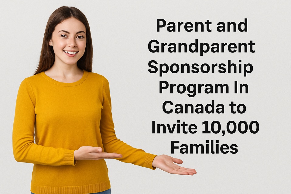 Parent and Grandparent Sponsorship Program In Canada to Invite 10,000 Families