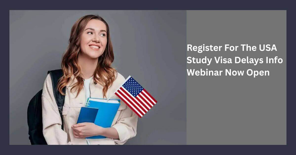 Register For The USA Study Visa Delays Info Webinar Now Open