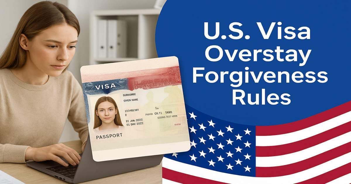 U.S Visa Overstay Forgiveness Rules