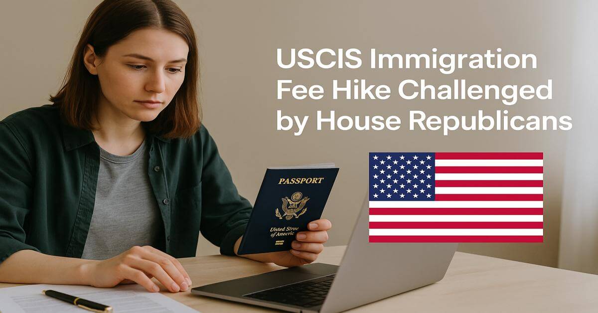 USCIS Immigration Fee Hike Challenged by House Republicans