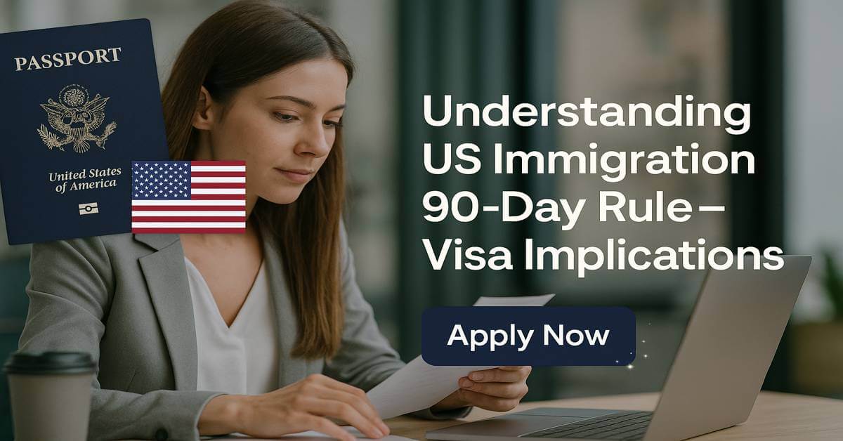 Understanding US Immigration 90-Day Rule - Visa Implications