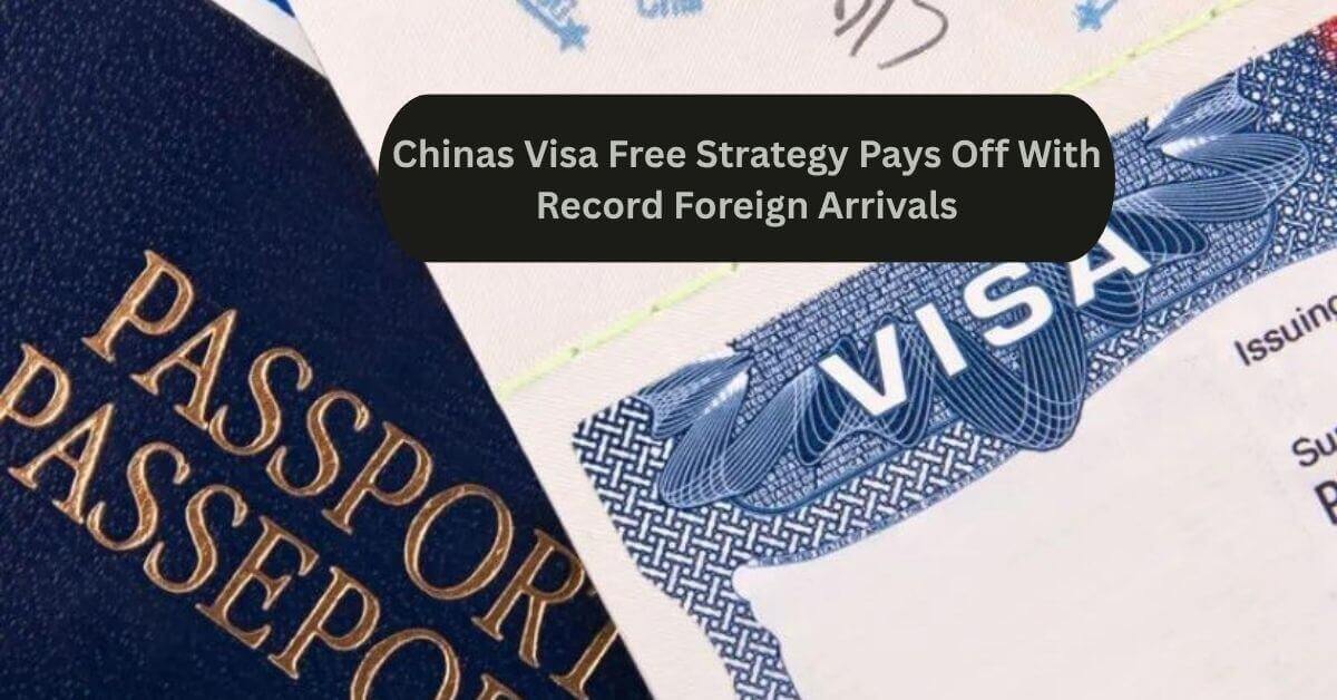 Chinas Visa Free Strategy Pays Off With Record Foreign Arrivals