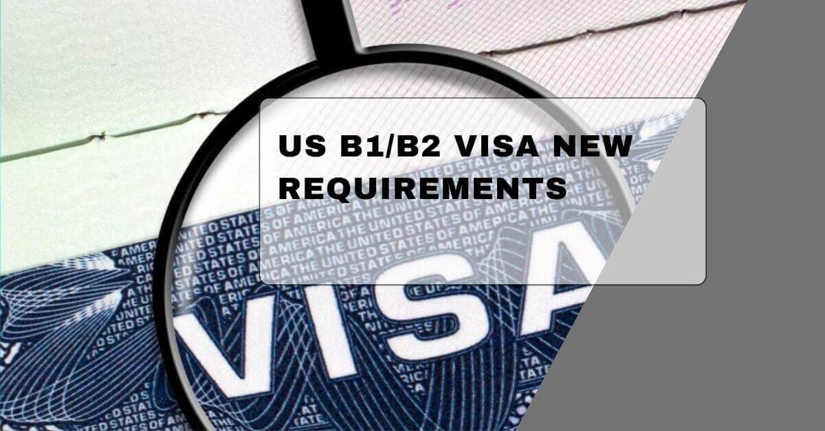 US B1B2 Visa New Requirements