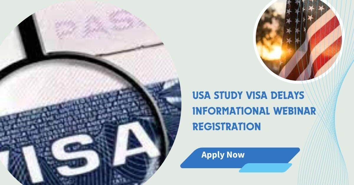 USA Study Visa Delays Informational Webinar Registration