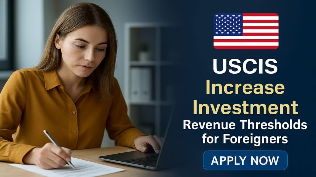 USCIS Increase Investment Revenue Thresholds for Foreigners