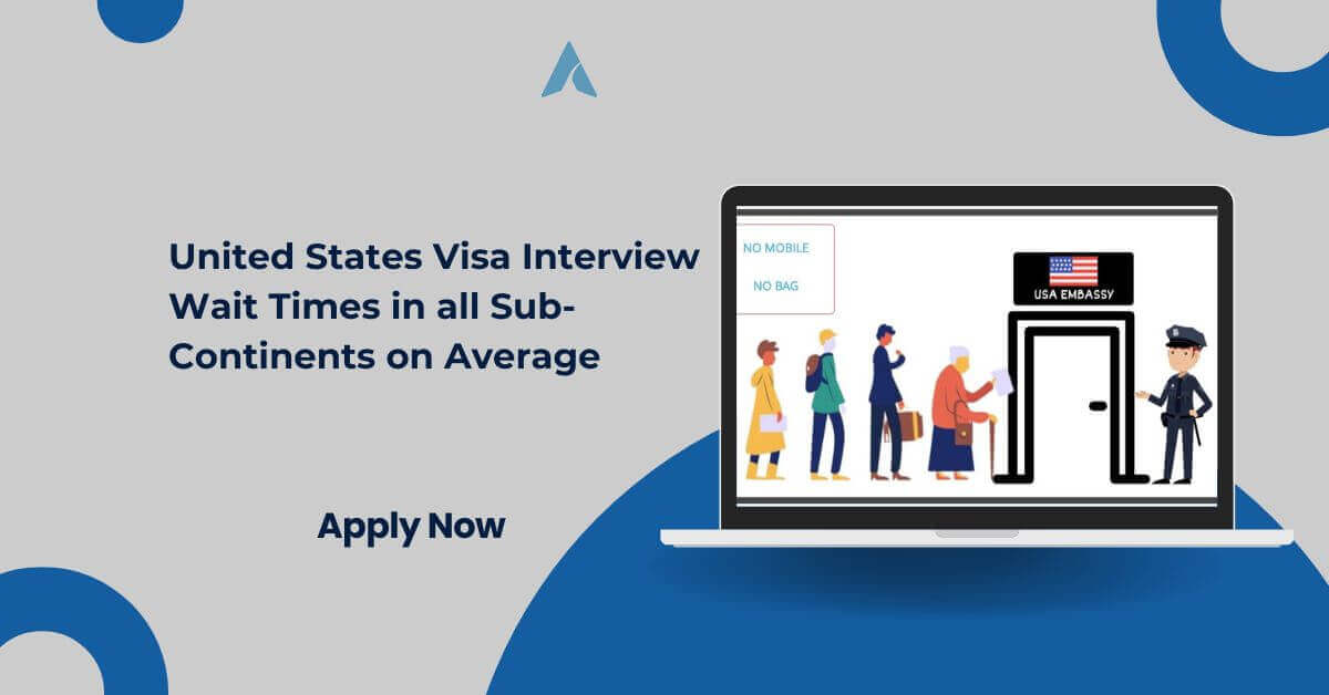 United States Visa Interview Wait Times in all Sub-Continents on Average